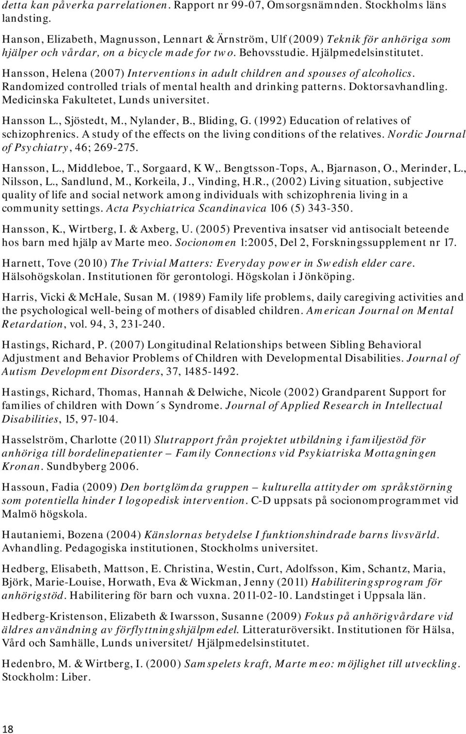 Hansson, Helena (2007) Interventions in adult children and spouses of alcoholics. Randomized controlled trials of mental health and drinking patterns. Doktorsavhandling.