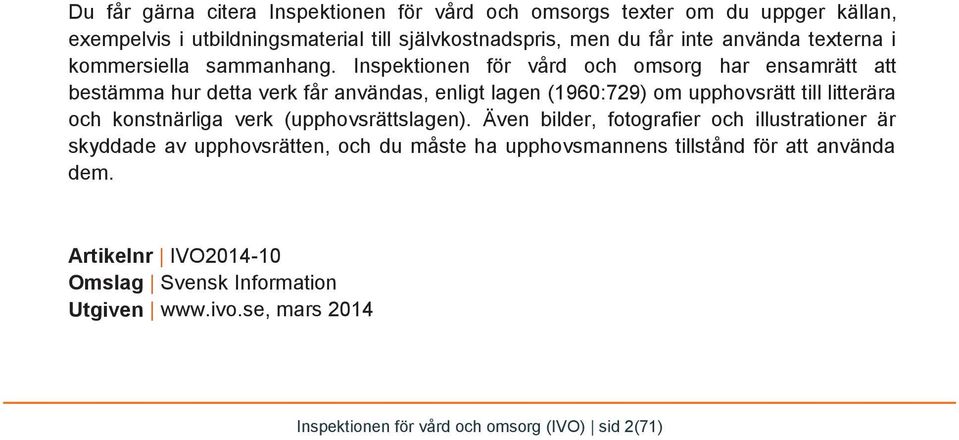 Inspektionen för vård och omsorg har ensamrätt att bestämma hur detta verk får användas, enligt lagen (1960:729) om upphovsrätt till litterära och konstnärliga