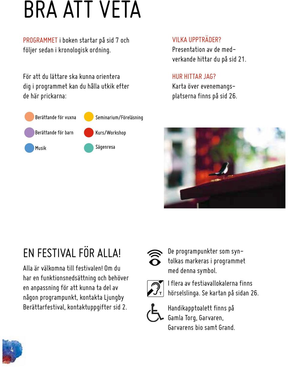 Karta över evenemangsplatserna finns på sid 26. EN FESTIVAL FÖR ALLA! Alla är välkomna till festivalen!