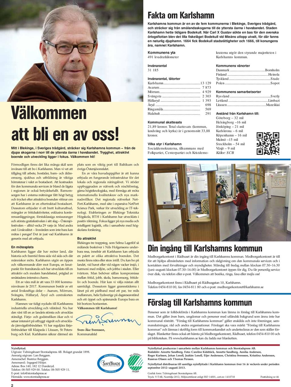 1664 fick Bodekull stadsrättigheter och 1666, till konungens ära, namnet Karlshamn. Välkommen att bli en av oss!