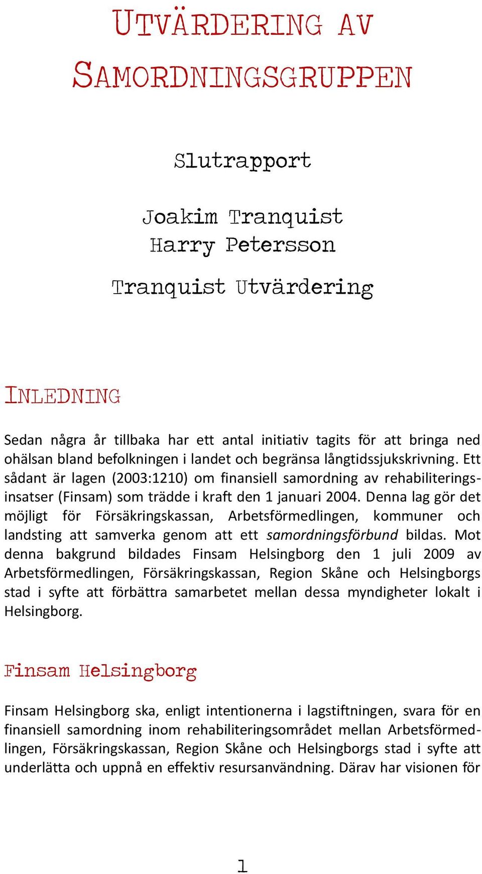 Denna lag gör det möjligt för Försäkringskassan, Arbetsförmedlingen, kommuner och landsting att samverka genom att ett samordningsförbund bildas.