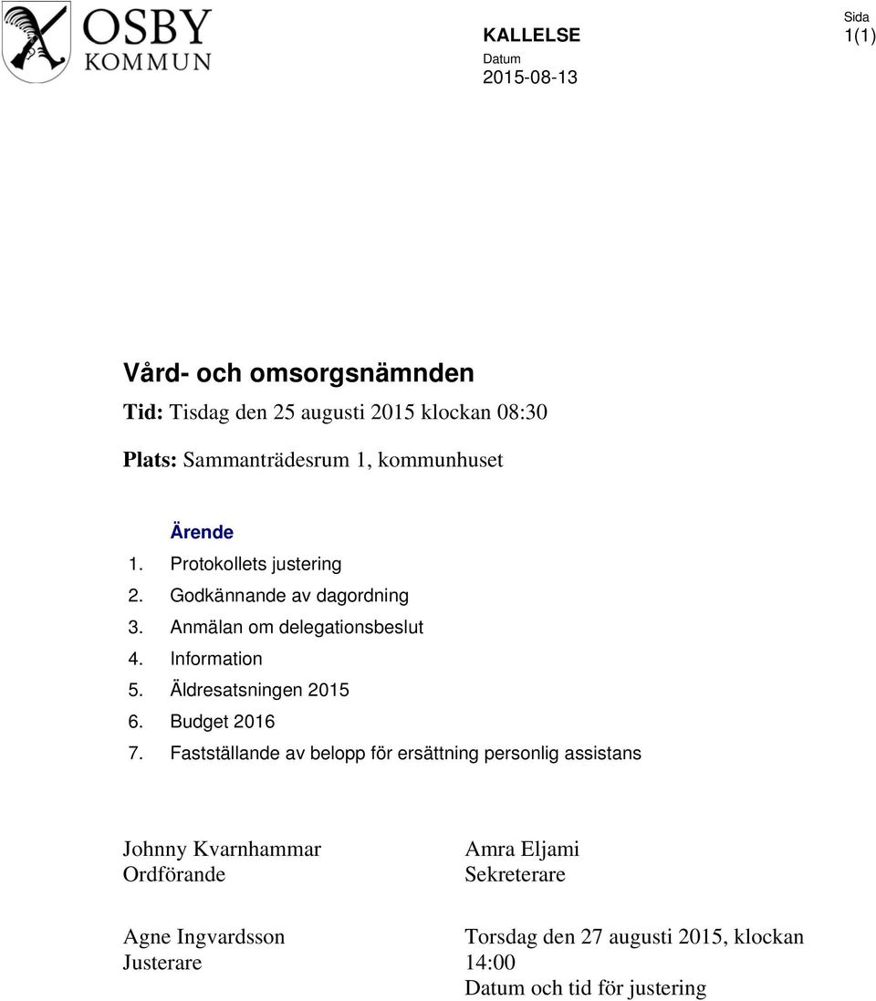 Information 5. Äldresatsningen 2015 6. Budget 2016 7.