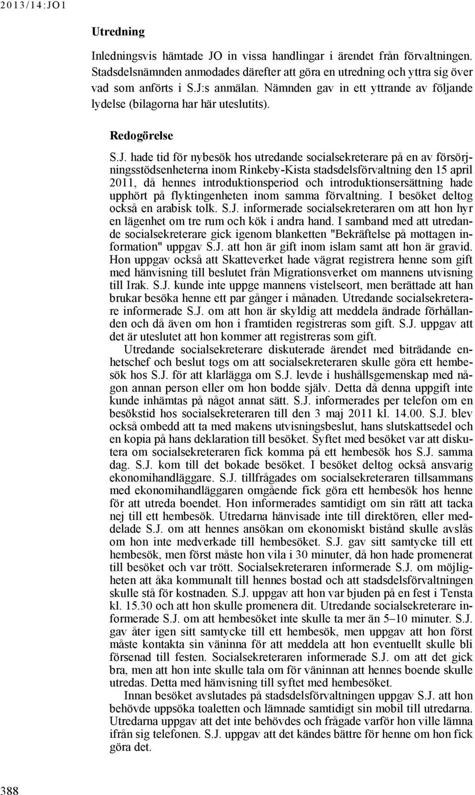 hade tid för nybesök hos utredande socialsekreterare på en av försörjningsstödsenheterna inom Rinkeby-Kista stadsdelsförvaltning den 15 april 2011, då hennes introduktionsperiod och