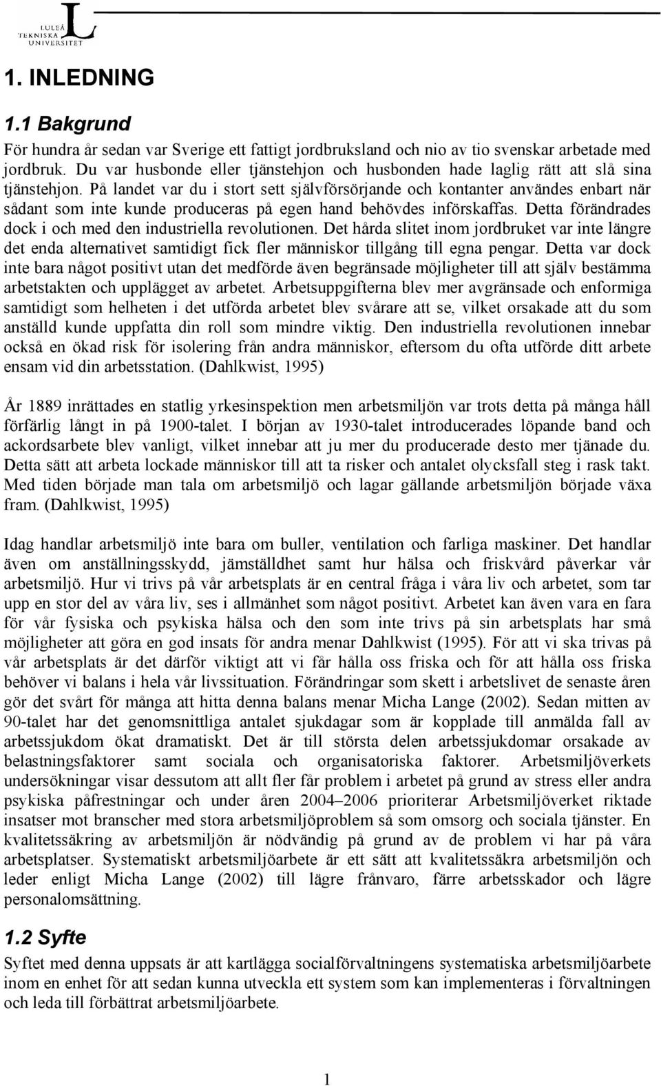 På landet var du i stort sett självförsörjande och kontanter användes enbart när sådant som inte kunde produceras på egen hand behövdes införskaffas.