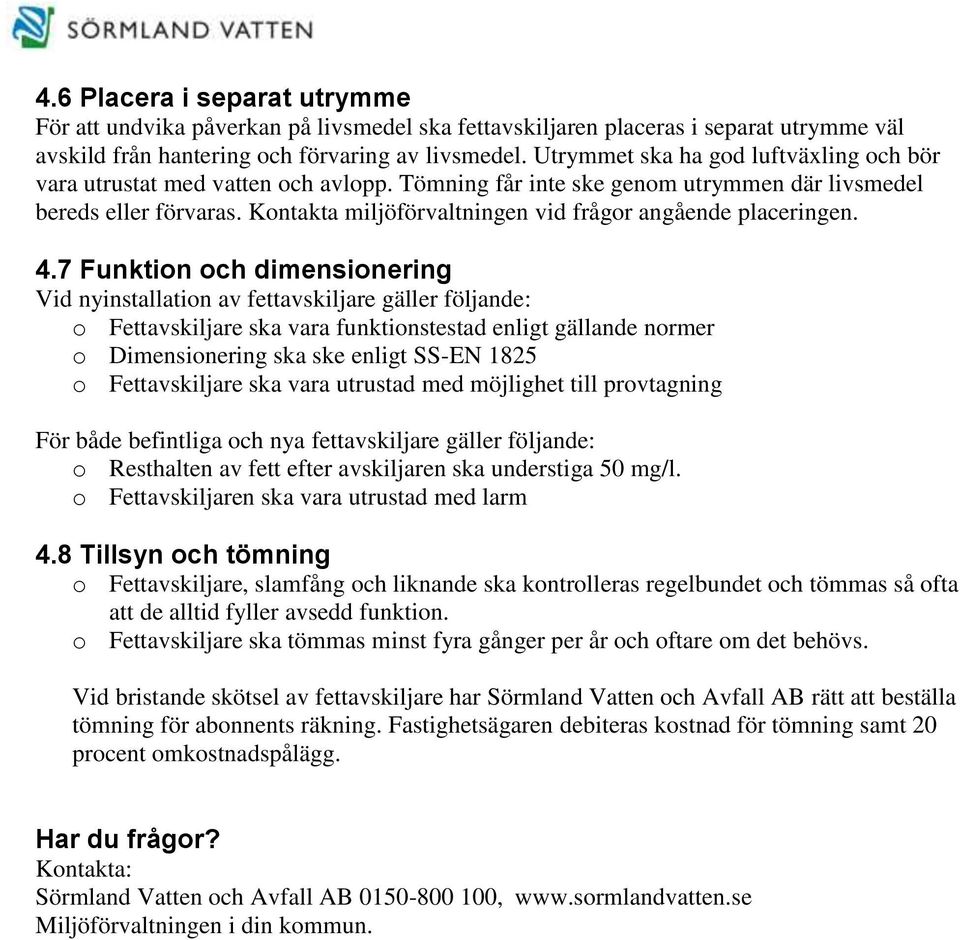 Kontakta miljöförvaltningen vid frågor angående placeringen. 4.