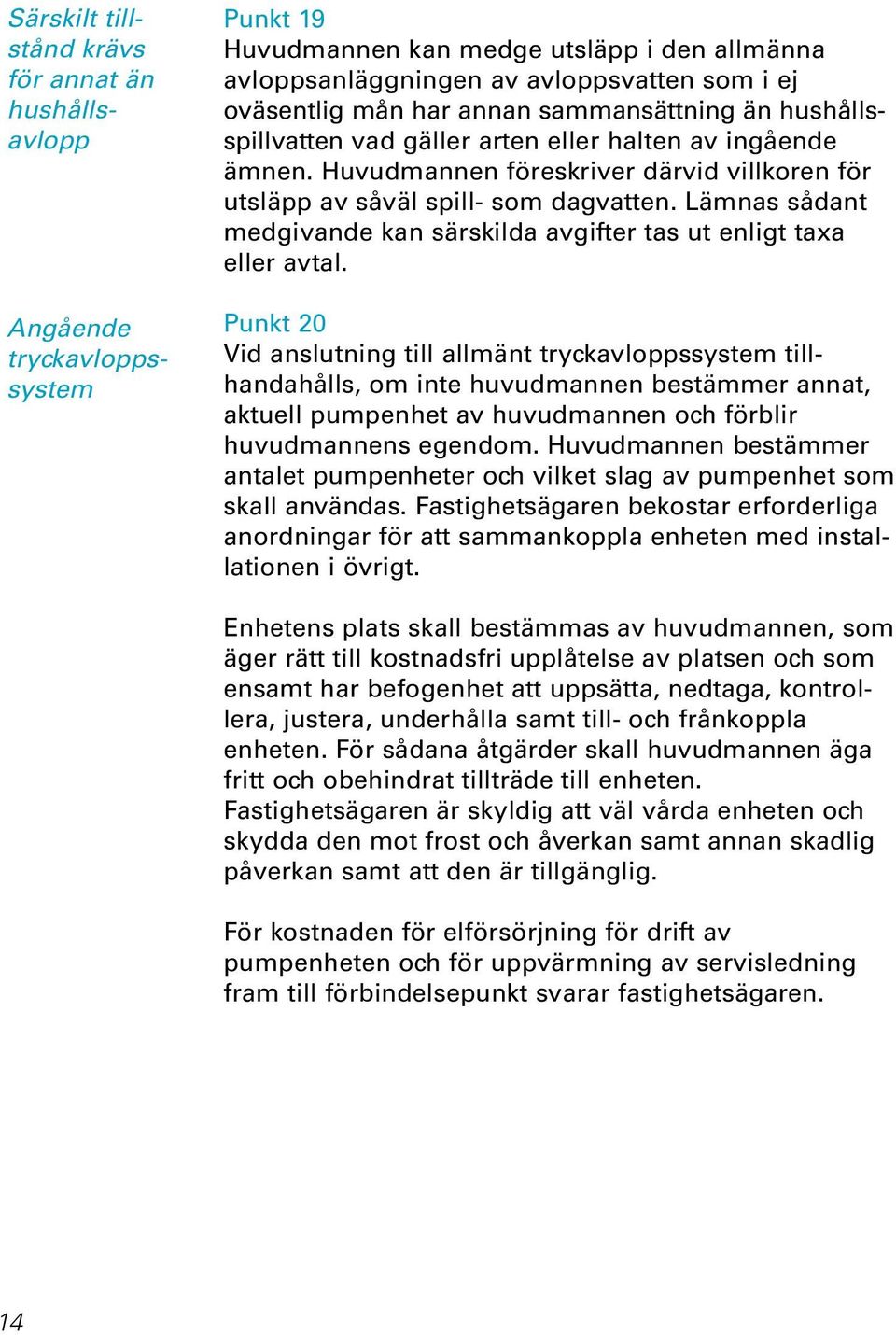 Lämnas sådant medgivande kan särskilda avgifter tas ut enligt taxa eller avtal.