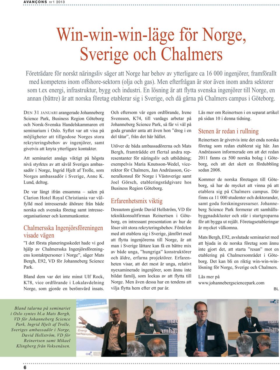 En lösning är att flytta svenska ingenjörer till Norge, en annan (bättre) är att norska företag etablerar sig i Sverige, och då gärna på Chalmers campus i Göteborg.