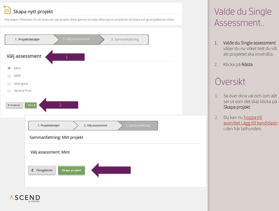 Valde du Single assessment väljer du nu vilket test du vill att projektet ska innehålla. 2. Klicka på Nästa MAP Matrigma Service First Föregående 2. Projektdetaljer 2.