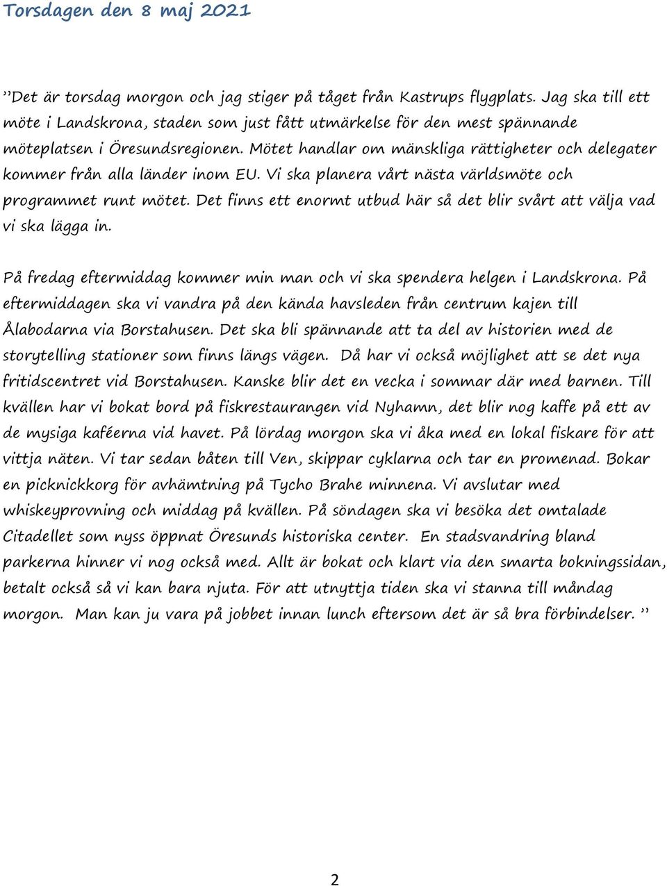 Mötet handlar om mänskliga rättigheter och delegater kommer från alla länder inom EU. Vi ska planera vårt nästa världsmöte och programmet runt mötet.