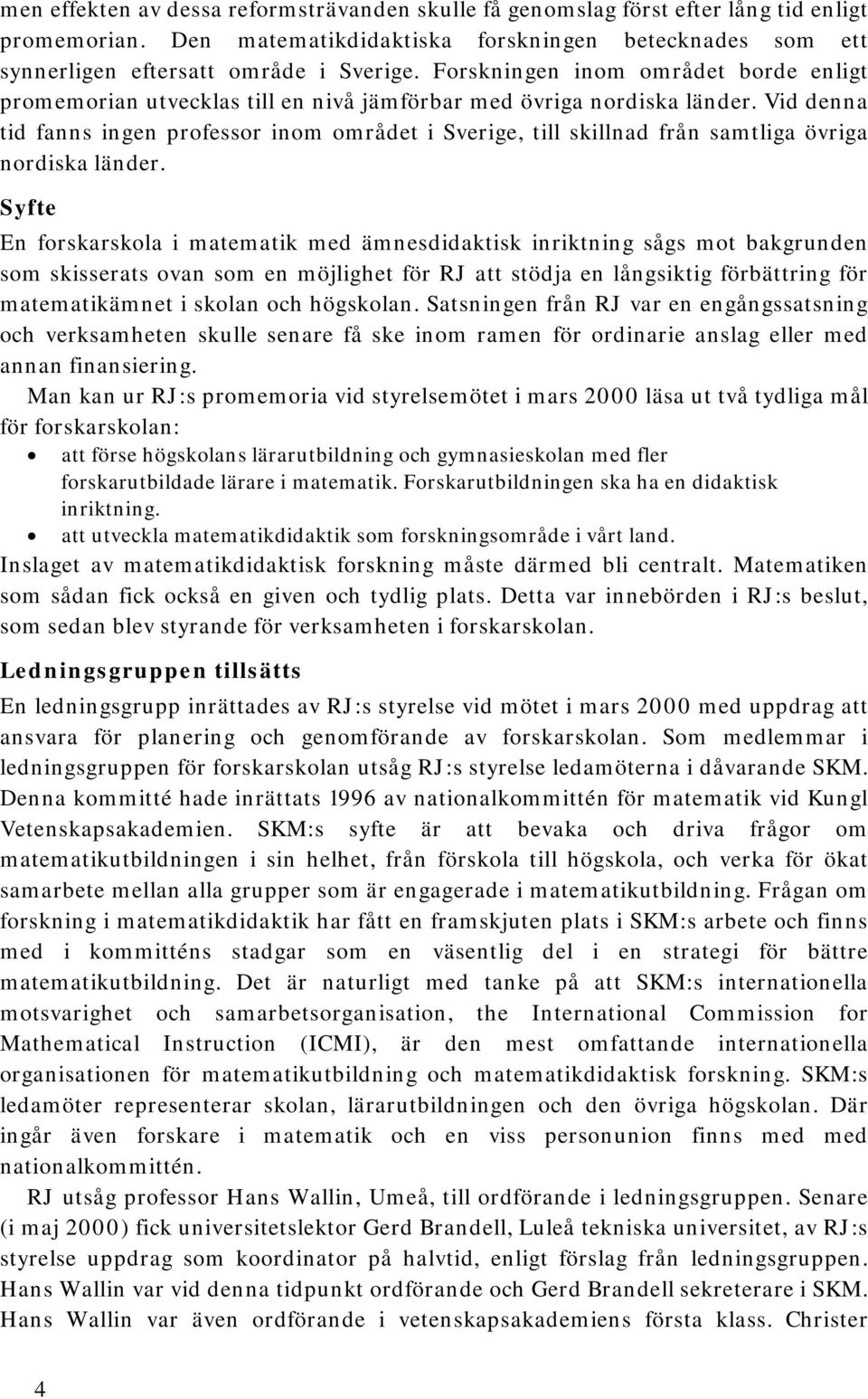 Vid denna tid fanns ingen professor inom området i Sverige, till skillnad från samtliga övriga nordiska länder.