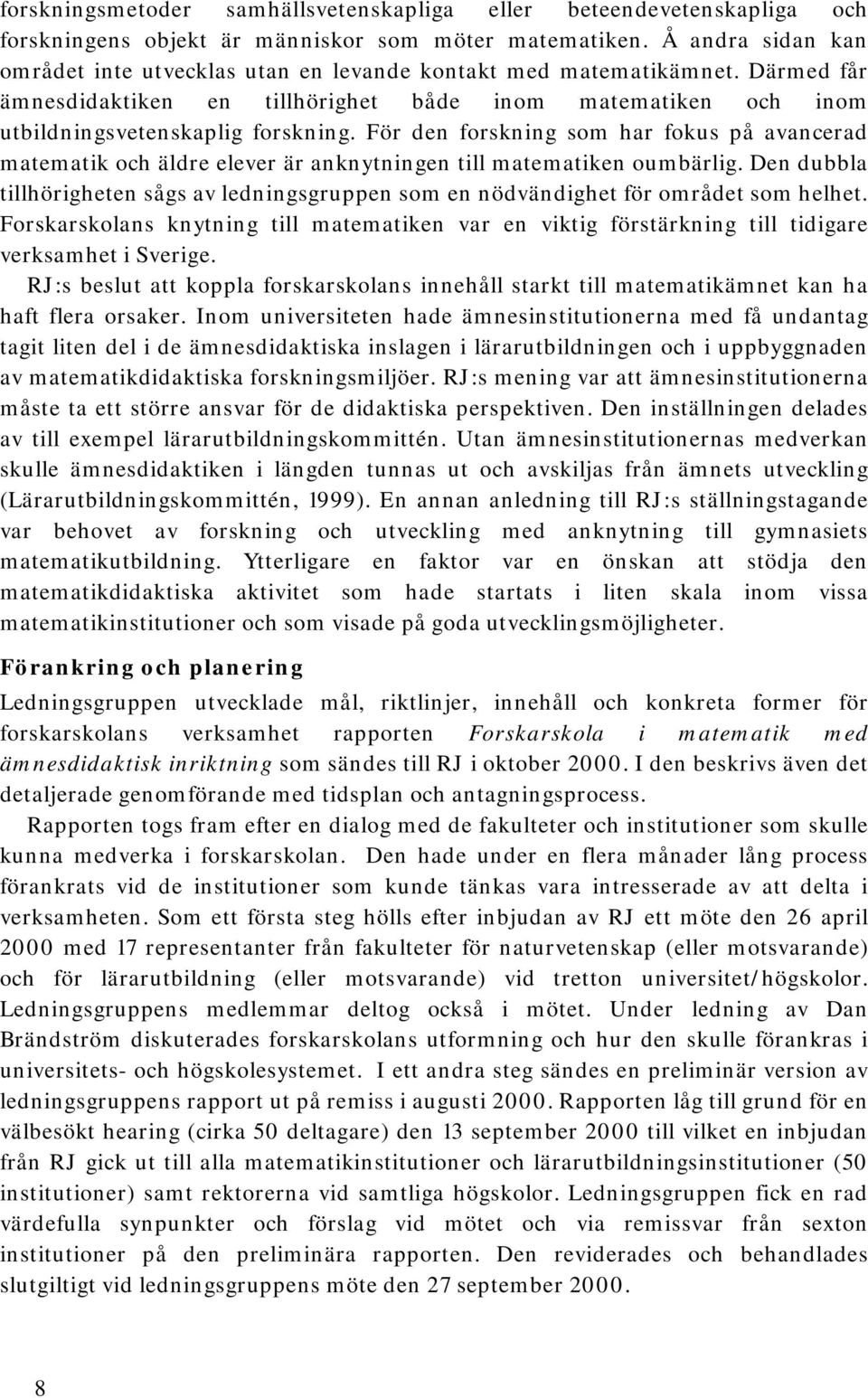 För den forskning som har fokus på avancerad matematik och äldre elever är anknytningen till matematiken oumbärlig.