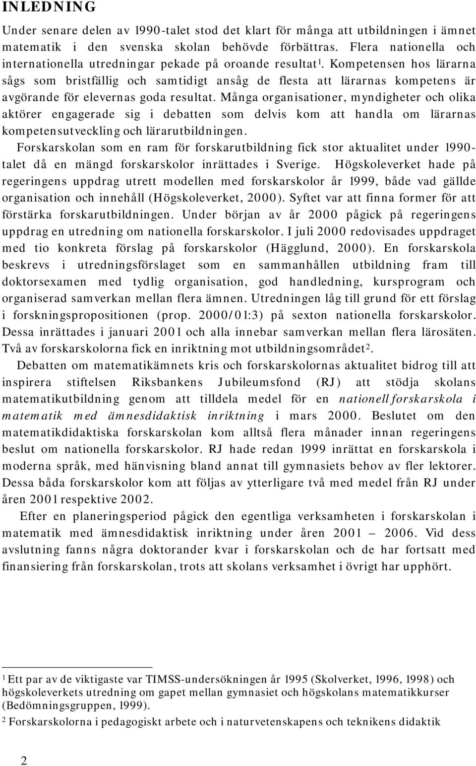 Kompetensen hos lärarna sågs som bristfällig och samtidigt ansåg de flesta att lärarnas kompetens är avgörande för elevernas goda resultat.