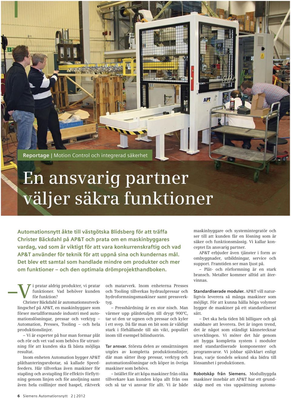 Det blev ett samtal som handlade mindre om produkter och mer om funktioner och den optimala drömprojekthandboken. V i för funktion? pratar aldrig produkter, vi pratar funktioner.