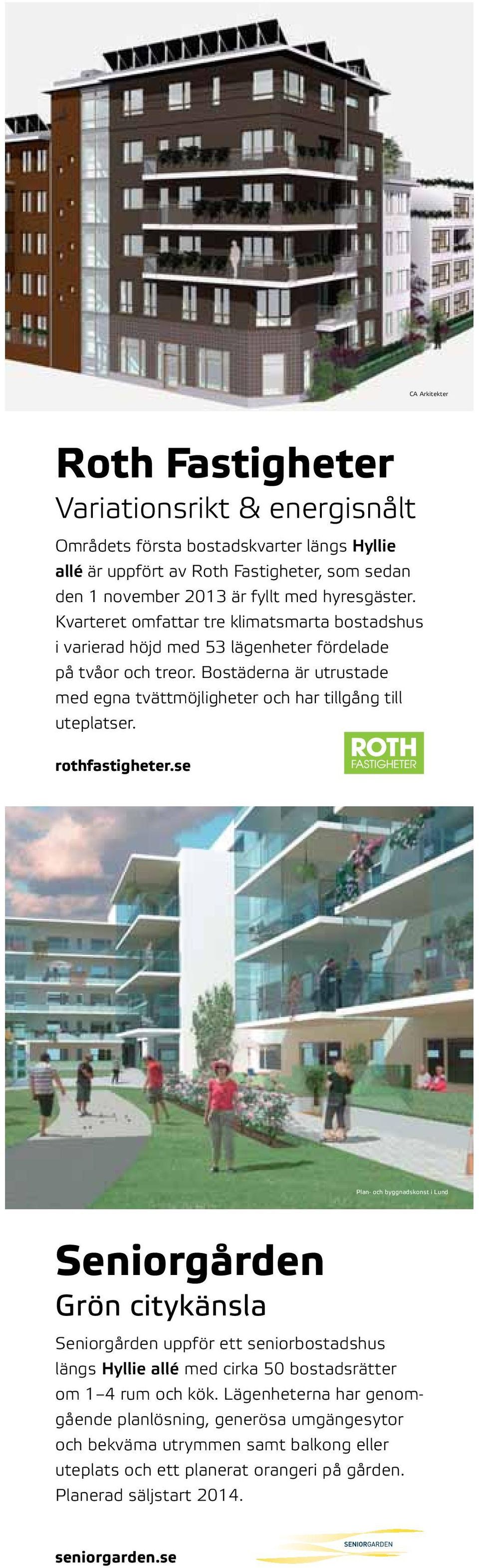 Bostäderna är utrustade med egna tvätt möjligheter och har tillgång till uteplatser. rothfastigheter.