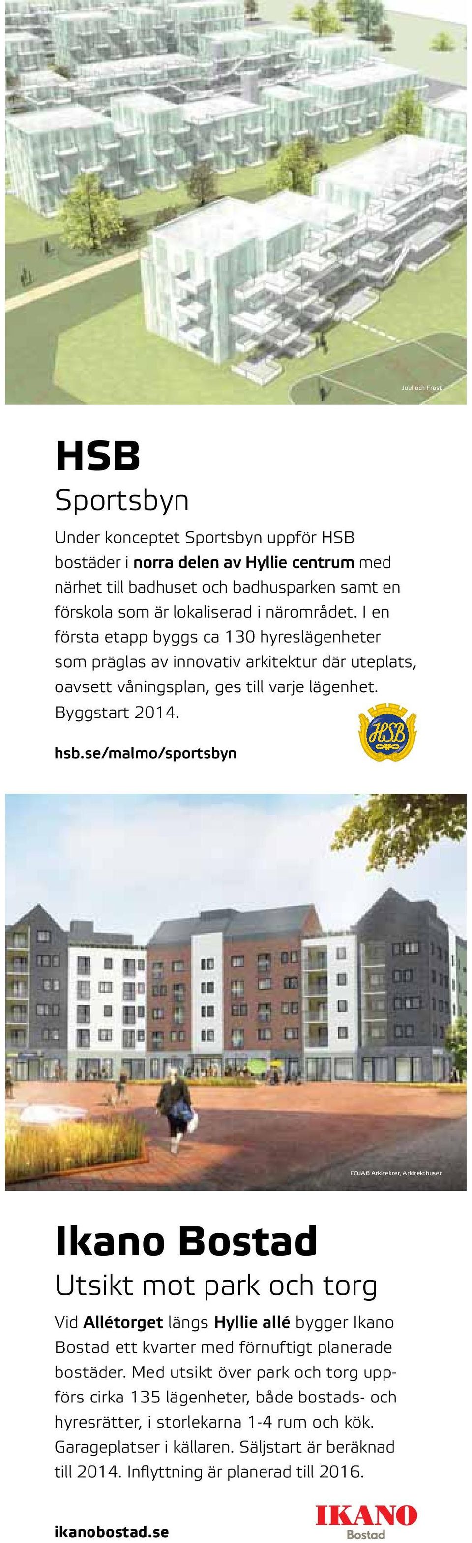 se/malmo/sportsbyn FOJAB Arkitekter, Arkitekthuset Ikano Bostad Utsikt mot park och torg Vid Allétorget längs Hyllie allé bygger Ikano Bostad ett kvarter med förnuftigt planerade bostäder.