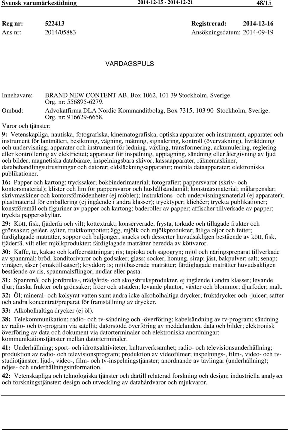 9: Vetenskapliga, nautiska, fotografiska, kinematografiska, optiska apparater och instrument, apparater och instrument för lantmäteri, besiktning, vägning, mätning, signalering, kontroll