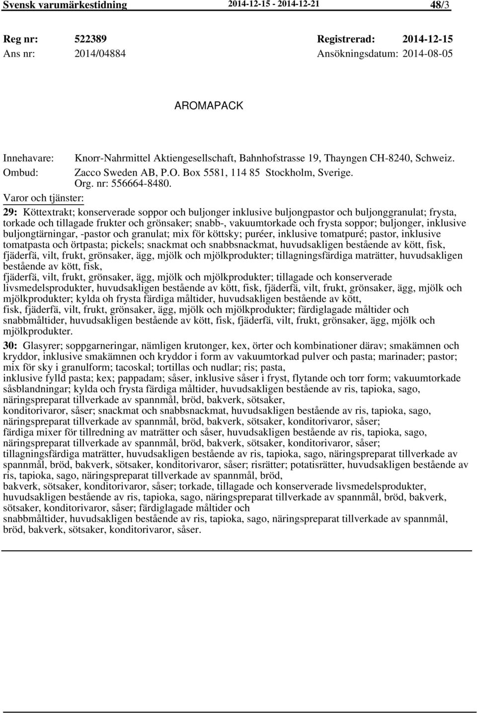 29: Köttextrakt; konserverade soppor och buljonger inklusive buljongpastor och buljonggranulat; frysta, torkade och tillagade frukter och grönsaker; snabb-, vakuumtorkade och frysta soppor;