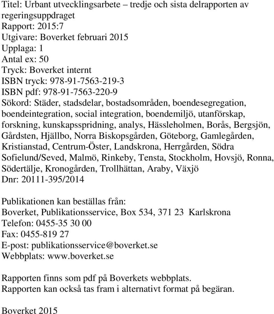 kunskapsspridning, analys, Hässleholmen, Borås, Bergsjön, Gårdsten, Hjällbo, Norra Biskopsgården, Göteborg, Gamlegården, Kristianstad, Centrum-Öster, Landskrona, Herrgården, Södra Sofielund/Seved,