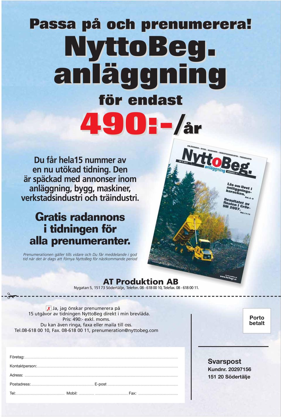 Prenumerationen gäller tills vidare och Du får meddelande i god tid när det är dags att förnya NyttoBeg för nästkommande period AT Produktion AB Nygatan 5, 15173 Södertälje, Telefon.