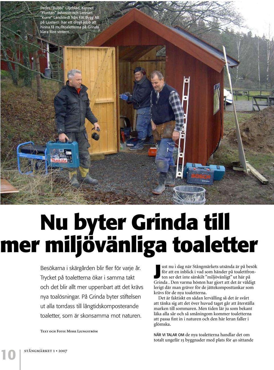 På Grinda byter stiftelsen ut alla torrdass till långtidskomposterande toaletter, som är skonsamma mot naturen.