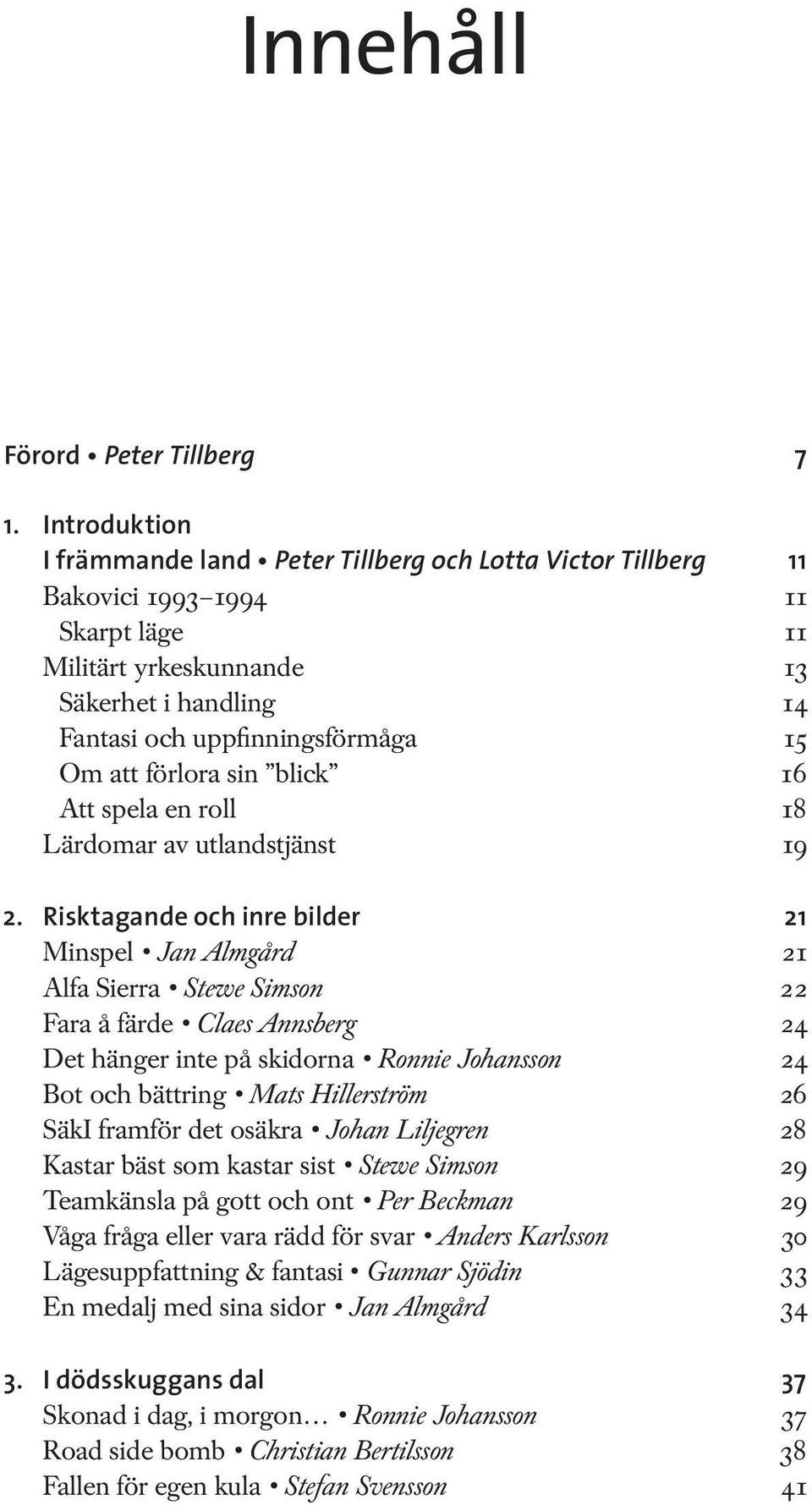 att förlora sin blick 16 Att spela en roll 18 Lärdomar av utlandstjänst 19 2.