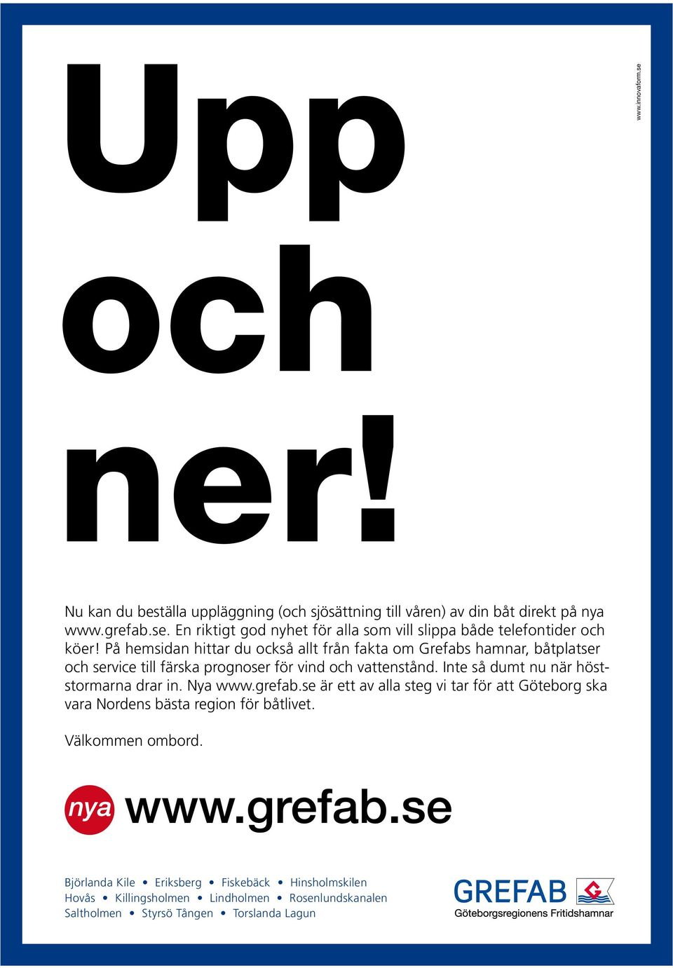 Inte så dumt nu när höststormarna drar in. Nya www.grefab.se är ett av alla steg vi tar för att Göteborg ska vara Nordens bästa region för båtlivet. Välkommen ombord.
