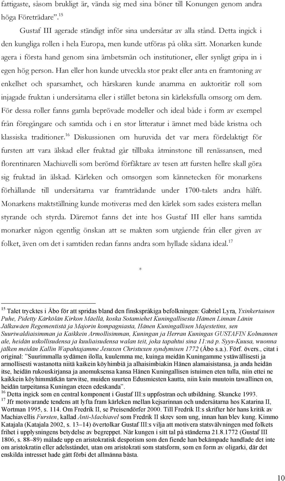 Han eller hon kunde utveckla stor prakt eller anta en framtoning av enkelhet och sparsamhet, och härskaren kunde anamma en auktoritär roll som injagade fruktan i undersåtarna eller i stället betona