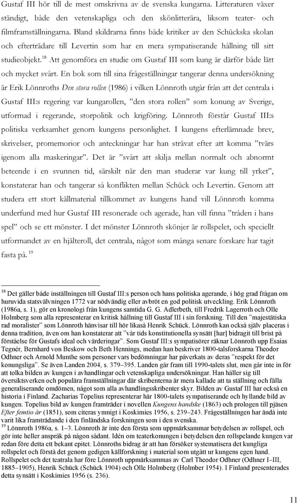 18 Att genomföra en studie om Gustaf III som kung är därför både lätt och mycket svårt.