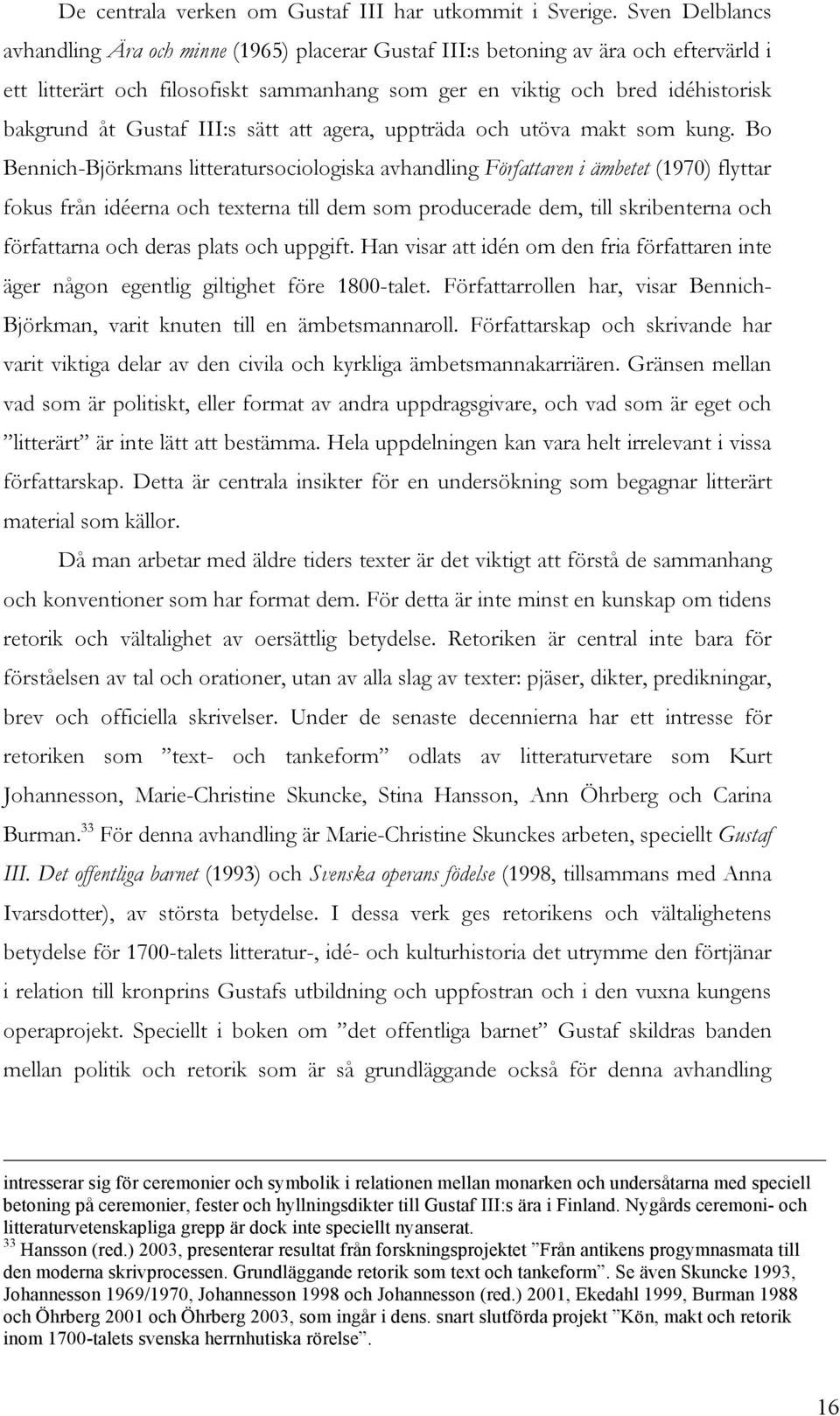 Gustaf III:s sätt att agera, uppträda och utöva makt som kung.