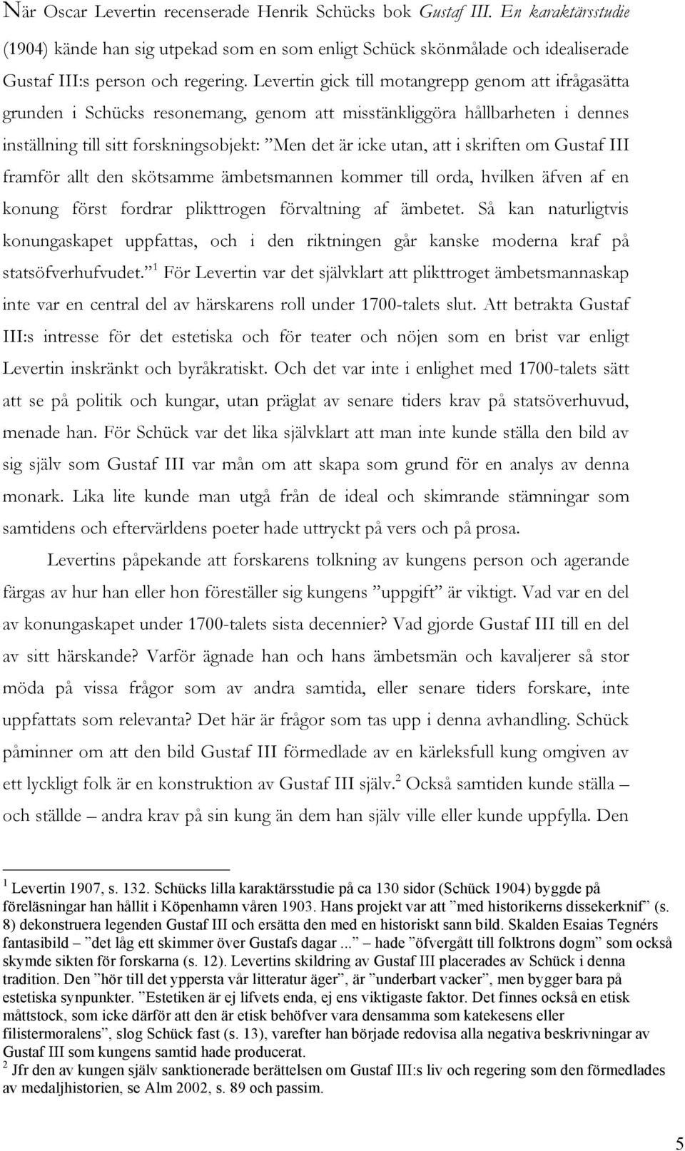 skriften om Gustaf III framför allt den skötsamme ämbetsmannen kommer till orda, hvilken äfven af en konung först fordrar plikttrogen förvaltning af ämbetet.