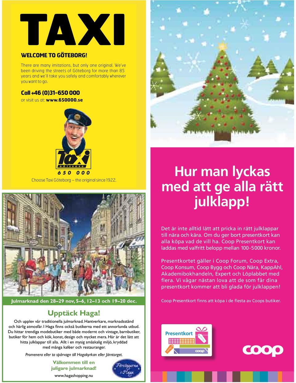 se G Ö T E B O R G Choose Taxi Göteborg the original since 1922. Hur man lyckas med att ge alla rätt julklapp! Det är inte alltid lätt att pricka in rätt julklappar till nära och kära.