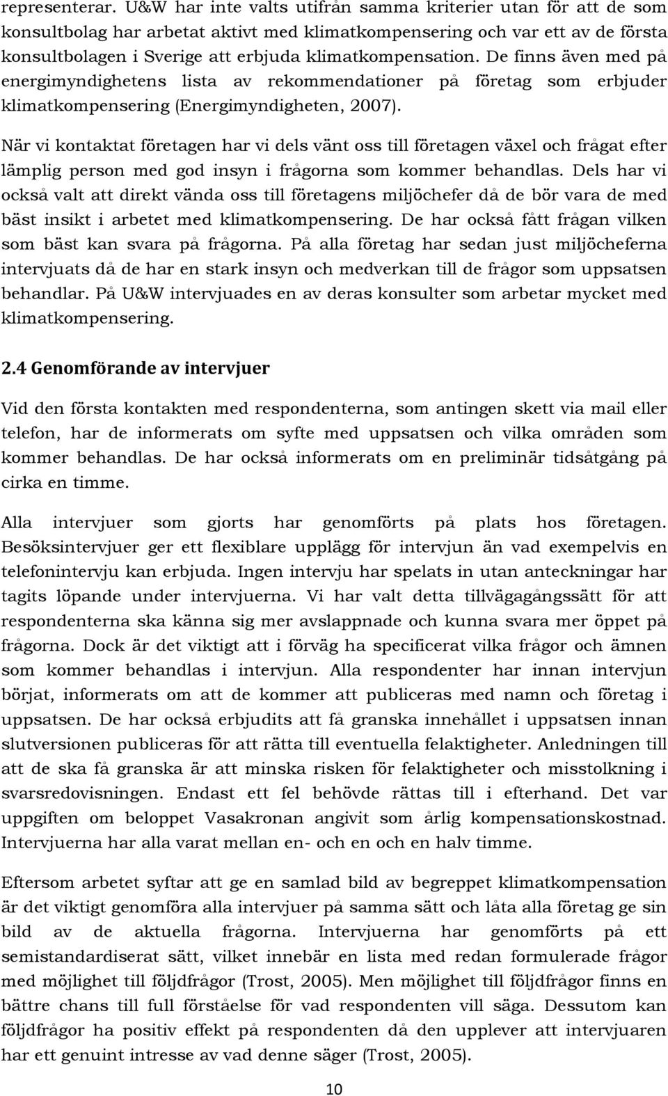 De finns även med på energimyndighetens lista av rekommendationer på företag som erbjuder klimatkompensering (Energimyndigheten, 2007).