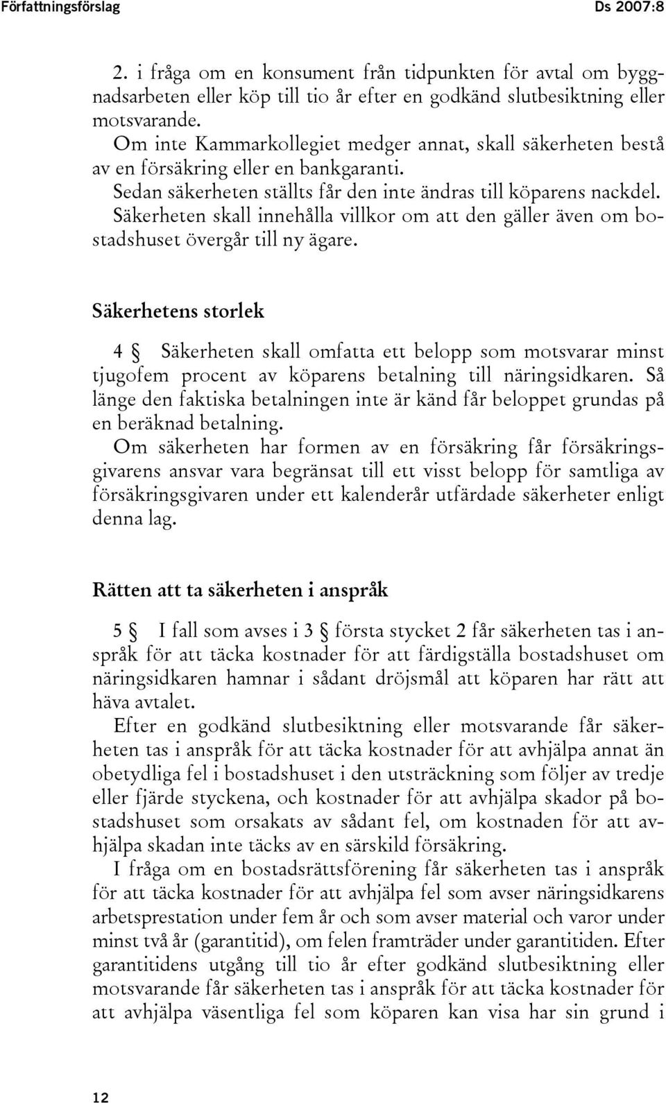 Säkerheten skall innehålla villkor om att den gäller även om bostadshuset övergår till ny ägare.