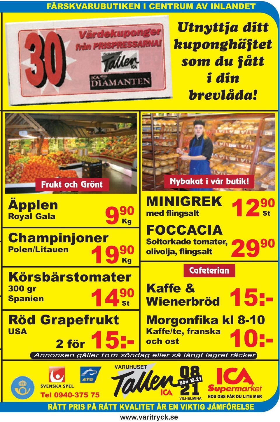 Frukt och Grönt Röd Grapefrukt USA 2 för 14 90 St 10:- 15:- FOCCACIA Soltorkade tomater, olivolja, flingsalt Kaffe &