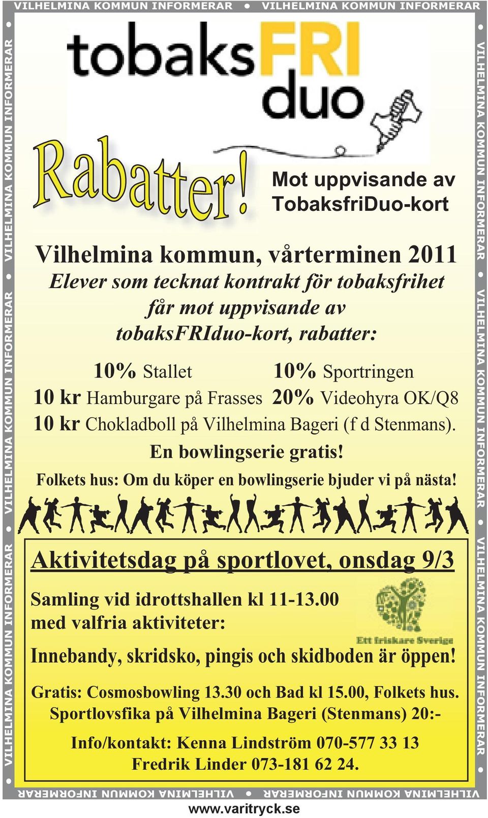 Chokladboll på Vilhelmina Bageri (f d Stenmans). En bowlingserie gratis! Folkets hus: Om du köper en bowlingserie bjuder vi på nästa!