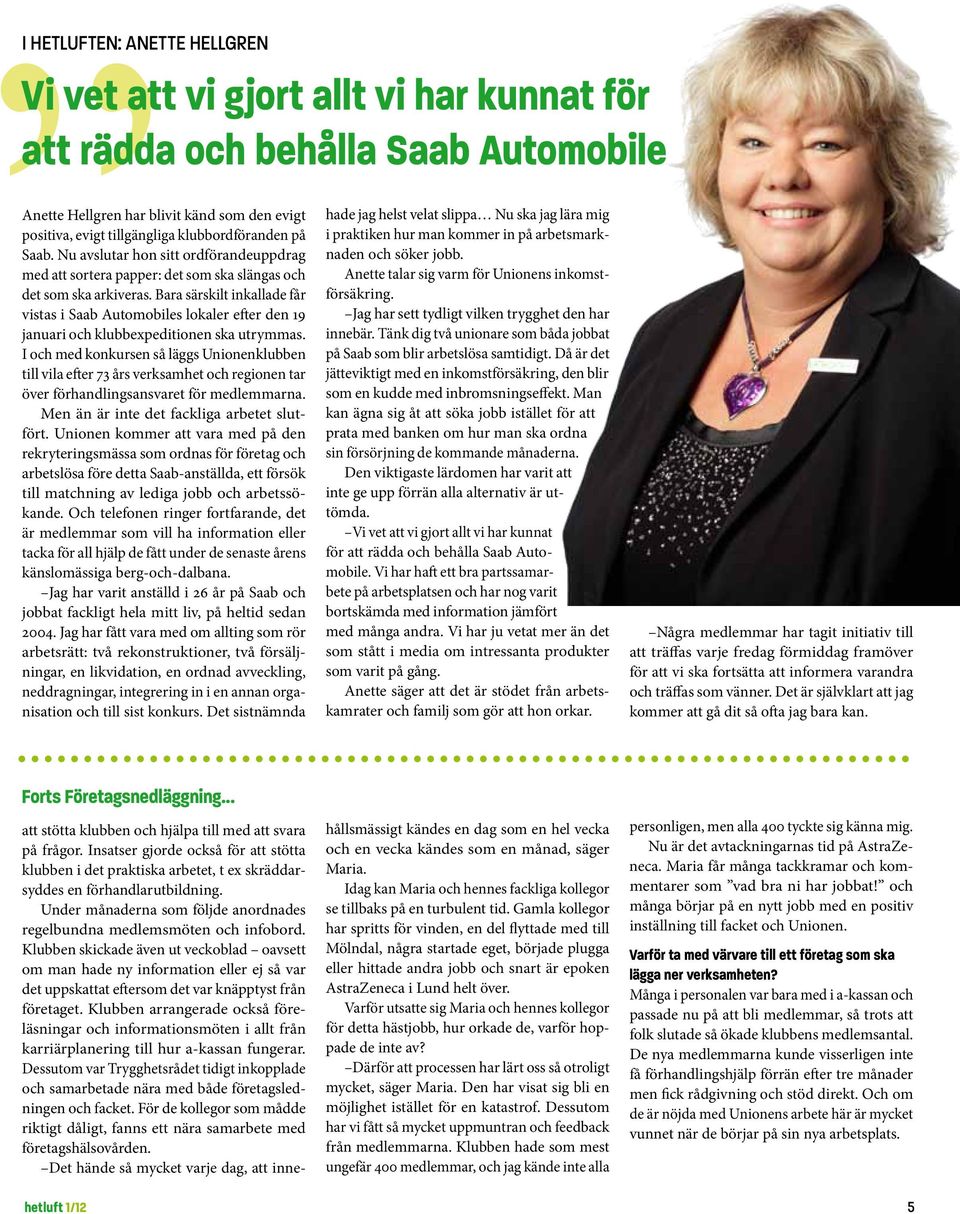 Bara särskilt inkallade får vistas i Saab Automobiles lokaler efter den 19 januari och klubbexpeditionen ska utrymmas.