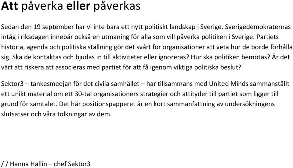 Partiets historia, agenda och politiska ställning gör det svårt för organisationer att veta hur de borde förhålla sig. Ska de kontaktas och bjudas in till aktiviteter eller ignoreras?