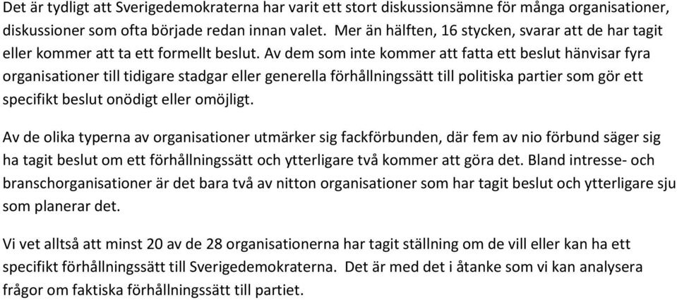 Av dem som inte kommer att fatta ett beslut hänvisar fyra organisationer till tidigare stadgar eller generella förhållningssätt till politiska partier som gör ett specifikt beslut onödigt eller