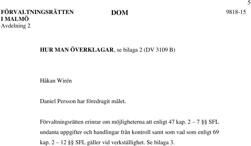 Förvaltningsrätten erinrar om möjligheterna att enligt 47 kap.