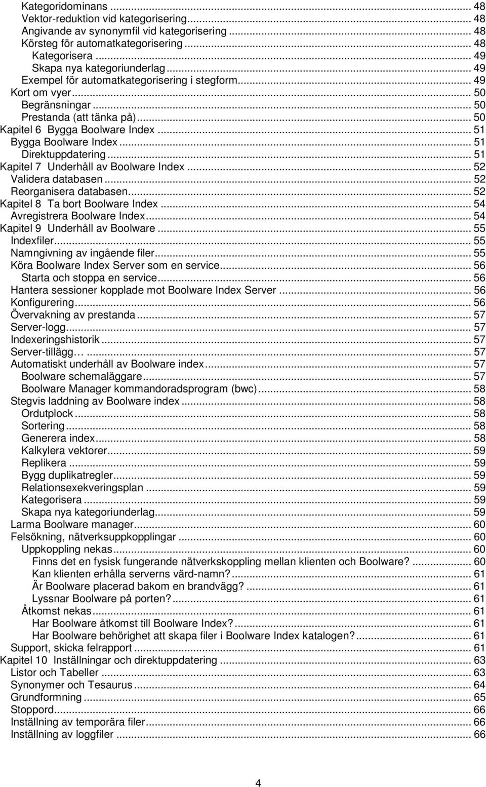 .. 51 Direktuppdatering... 51 Kapitel 7 Underhåll av Boolware Index... 52 Validera databasen... 52 Reorganisera databasen... 52 Kapitel 8 Ta bort Boolware Index... 54 Avregistrera Boolware Index.