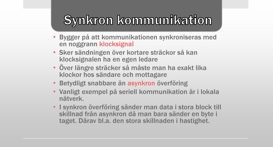 snabbare än asynkron överföring Vanligt exempel på seriell kommunikation är i lokala nätverk.