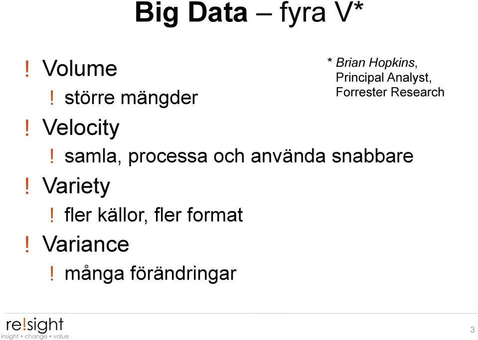 fler källor, fler format! Variance!