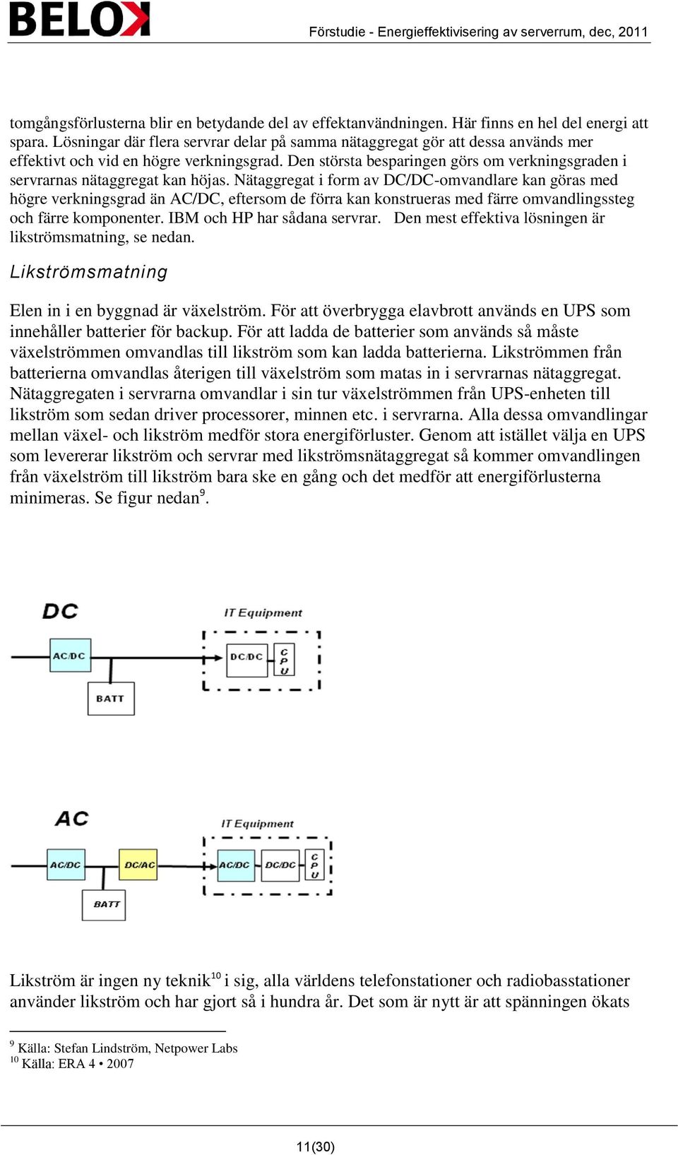 Den största besparingen görs om verkningsgraden i servrarnas nätaggregat kan höjas.