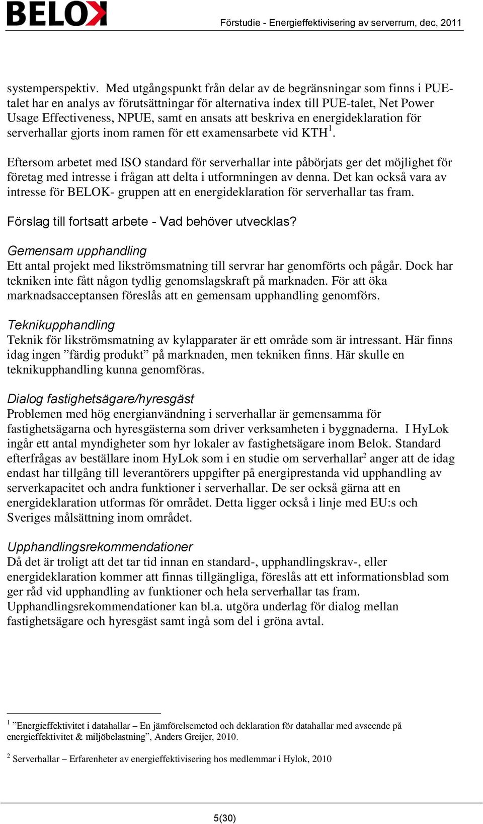 beskriva en energideklaration för serverhallar gjorts inom ramen för ett examensarbete vid KTH 1.