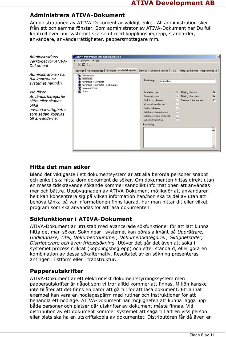 Administrations verktyget för ATIVA- Dokument. Administratören har full kontroll av systemet härifrån.