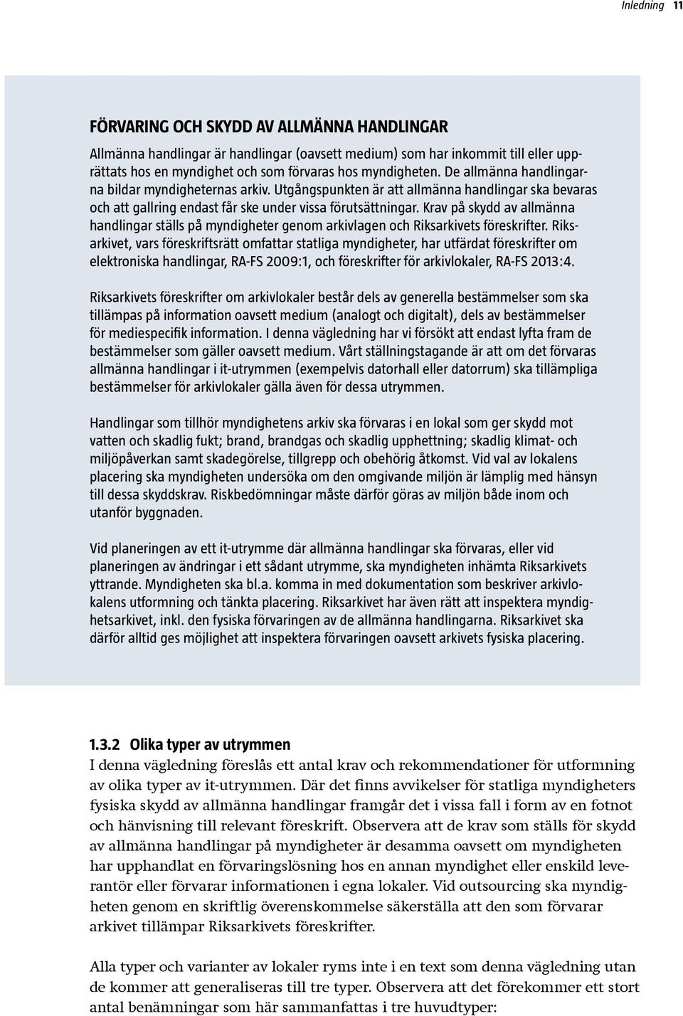 Krav på skydd av allmänna handlingar ställs på myndigheter genom arkivlagen och Riksarkivets föreskrifter.