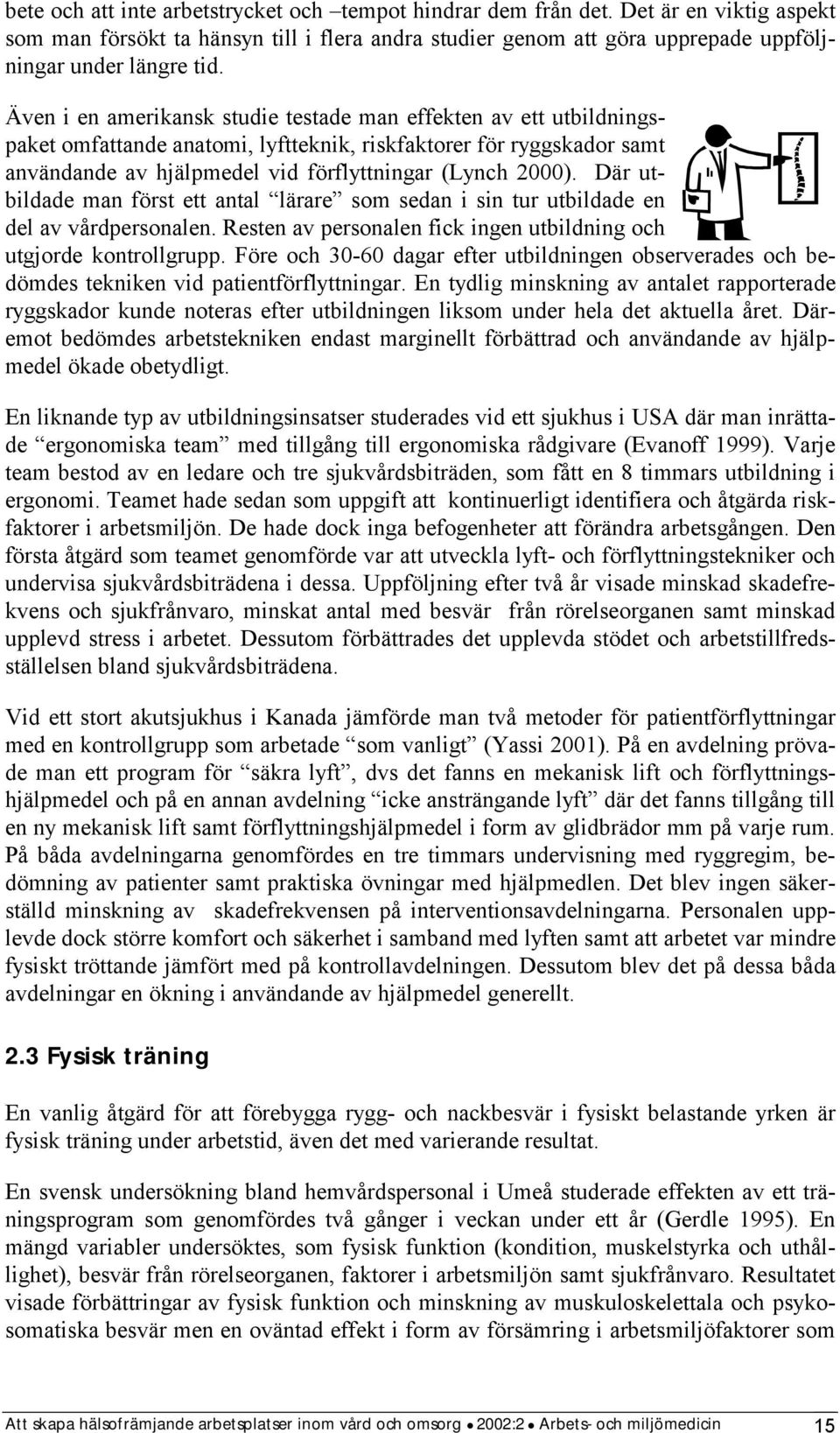 Där utbildade man först ett antal lärare som sedan i sin tur utbildade en del av vårdpersonalen. Resten av personalen fick ingen utbildning och utgjorde kontrollgrupp.