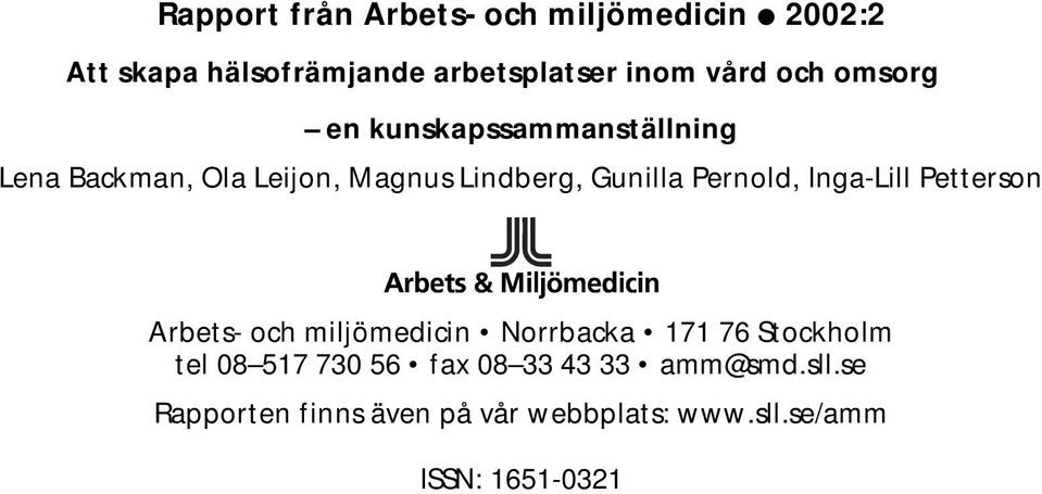 Pernold, Inga-Lill Petterson Arbets- och miljömedicin Norrbacka 171 76 Stockholm tel 08 517 730