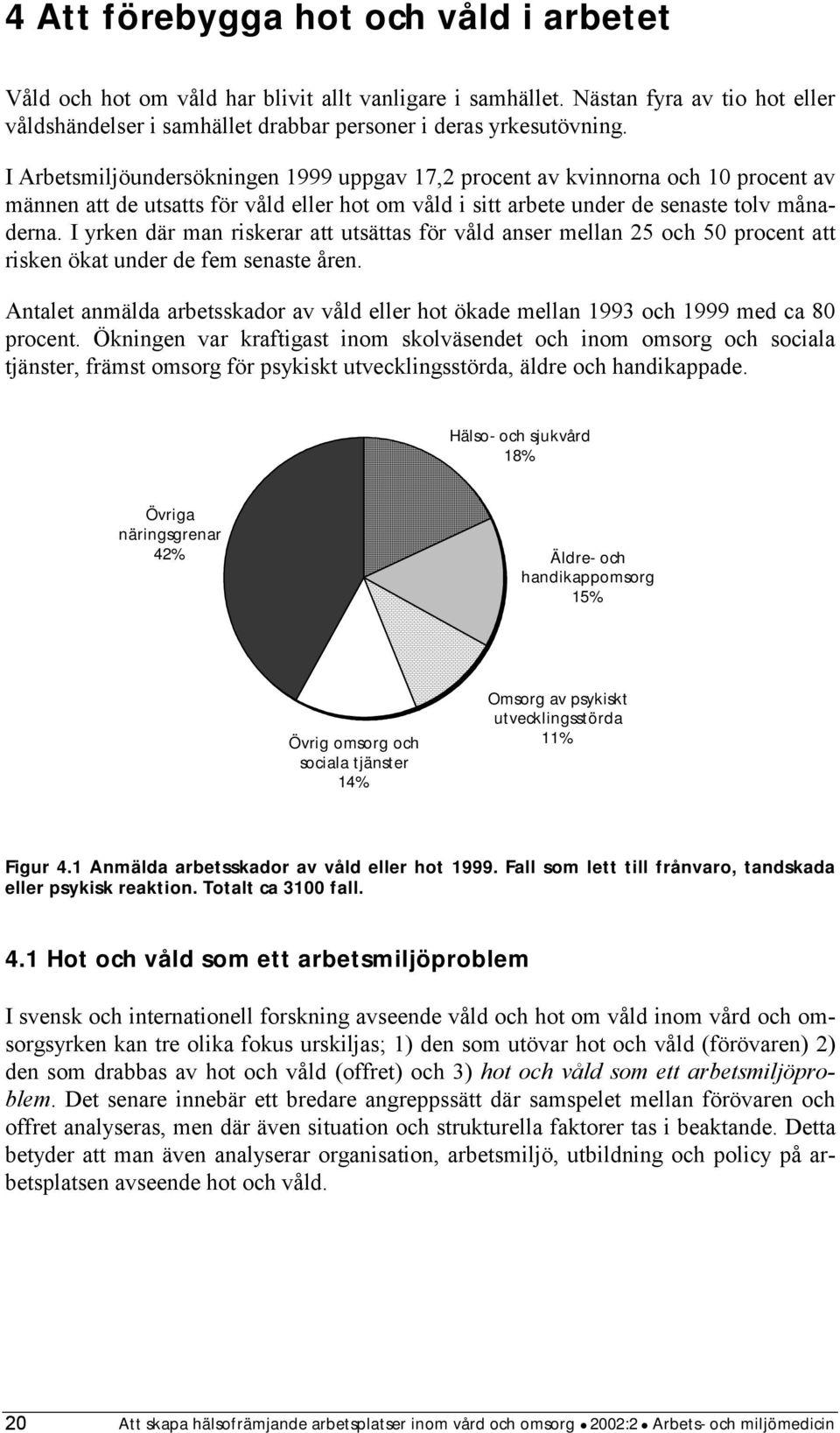 I yrken där man riskerar att utsättas för våld anser mellan 25 och 50 procent att risken ökat under de fem senaste åren.