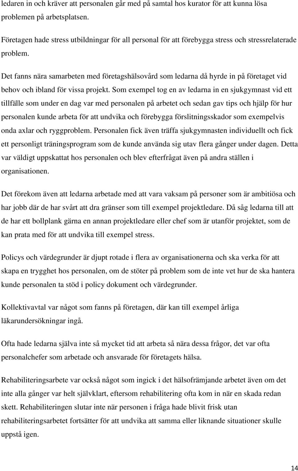 Det fanns nära samarbeten med företagshälsovård som ledarna då hyrde in på företaget vid behov och ibland för vissa projekt.